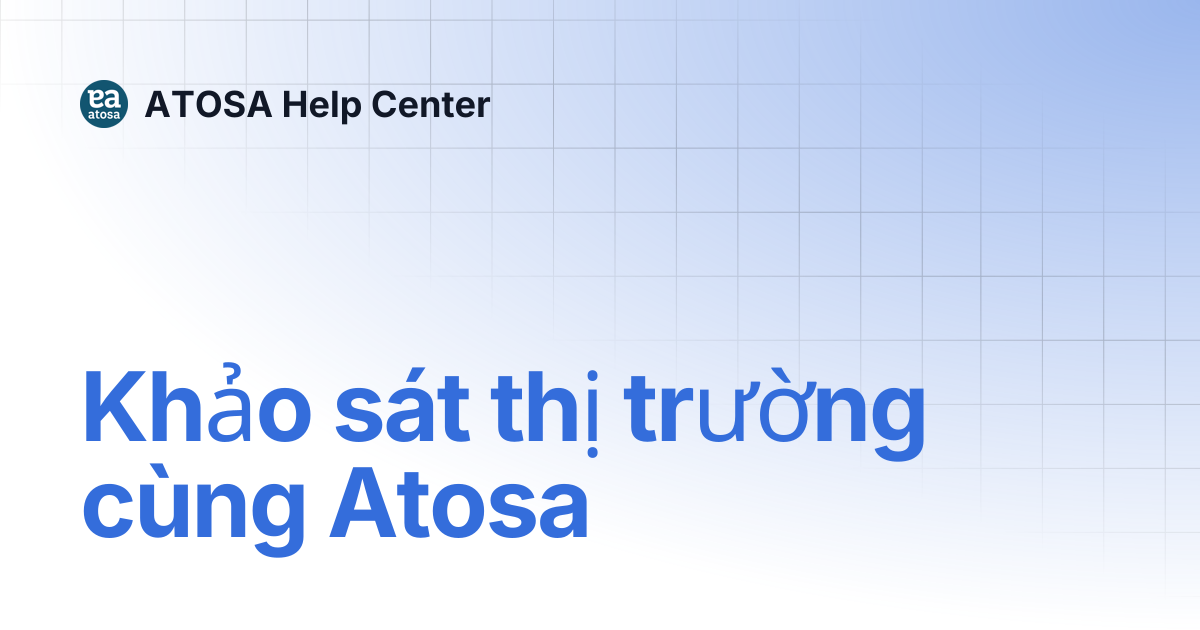 Khảo sát thị trường cùng Atosa | ATOSA Help Center